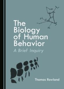 The Biology of Human Behavior : A Brief Inquiry