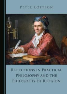 None Reflections in Practical Philosophy and the Philosophy of Religion