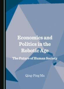 None Economics and Politics in the Robotic Age : The Future of Human Society