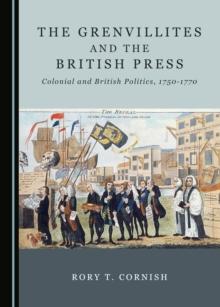 The Grenvillites and the British Press : Colonial and British Politics, 1750-1770