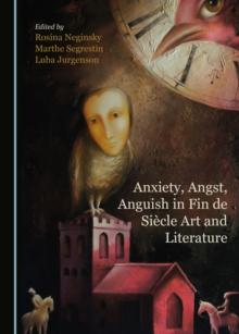 None Anxiety, Angst, Anguish in Fin de Siecle Art and Literature