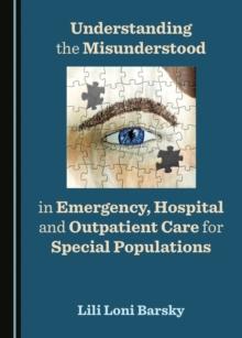 None Understanding the Misunderstood in Emergency, Hospital and Outpatient Care for Special Populations