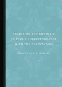 None Tradition and Rhetoric in Paul's Correspondence with the Corinthians