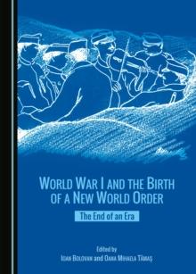 None World War I and the Birth of a New World Order : The End of an Era