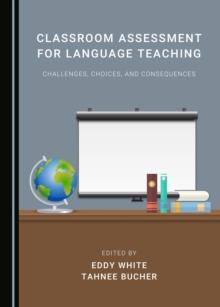 None Classroom Assessment for Language Teaching : Challenges, Choices, and Consequences