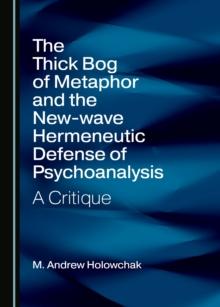 The Thick Bog of Metaphor and the New-wave Hermeneutic Defense of Psychoanalysis : A Critique