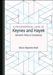 A Philosophical Look at Keynes and Hayek : Semiotic Paths to Complexity