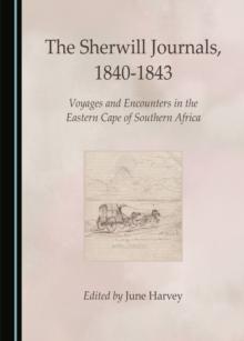 The Sherwill Journals, 1840-1843 : Voyages and Encounters in the Eastern Cape of Southern Africa