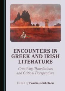 None Encounters in Greek and Irish Literature : Creativity, Translations and Critical Perspectives