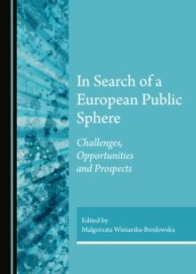 None In Search of a European Public Sphere : Challenges, Opportunities and Prospects