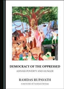 None Democracy of the Oppressed : Adivasi Poverty and Hunger