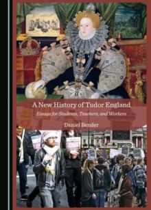 A New History of Tudor England : Essays for Students, Teachers, and Workers