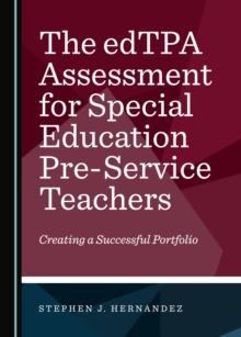 The edTPA Assessment for Special Education Pre-Service Teachers : Creating a Successful Portfolio