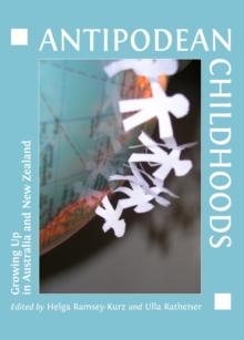 None Antipodean Childhoods : Growing Up in Australia and New Zealand