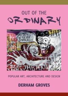 None Out of the Ordinary : Popular Art, Architecture and Design