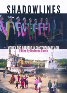 None Shadowlines : Women and Borders in Contemporary Asia