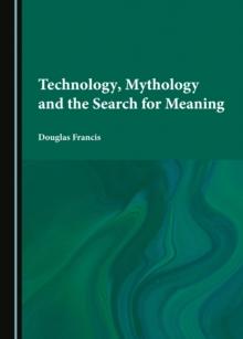 Technology, Mythology and the Search for Meaning