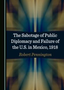 The Sabotage of Public Diplomacy and Failure of the U.S. in Mexico, 1918