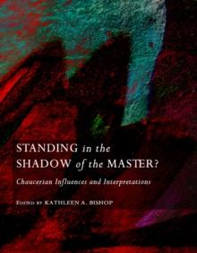 None Standing in the Shadow of the Master?  Chaucerian Influences and Interpretations