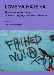 None Love Ya Hate Ya : The Sociolinguistic Study of Youth Language and Youth Identities