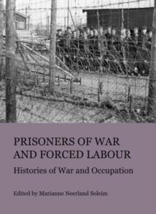 None Prisoners of War and Forced Labour : Histories of War and Occupation