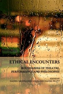 None Ethical Encounters : Boundaries of Theatre, Performance and Philosophy