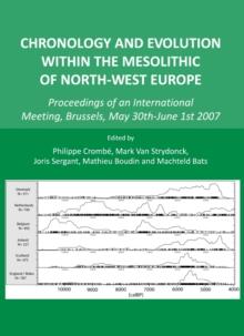 None Chronology and Evolution within the Mesolithic of North-West Europe : Proceedings of an International Meeting, Brussels, May 30th-June 1st 2007