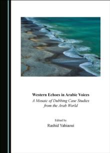 None Western Echoes in Arabic Voices : A Mosaic of Dubbing Case Studies from the Arab World