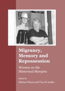 None Migrancy, Memory and Repossession : Women on the Historical Margins