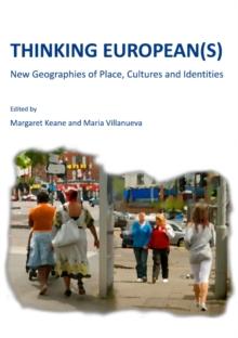 None Thinking European(s) : New Geographies of Place, Cultures and Identities