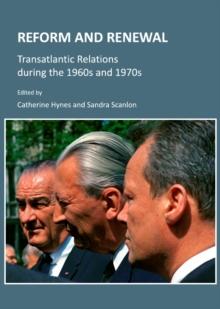 None Reform and Renewal : Transatlantic Relations during the 1960s and 1970s