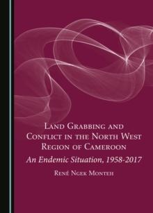 None Land Grabbing and Conflict in the North West Region of Cameroon : An Endemic Situation, 1958-2017