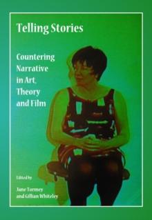 None Telling Stories : Countering Narrative in Art, Theory and Film