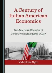 A Century of Italian American Economics : The American Chamber of Commerce in Italy (1915-2015)