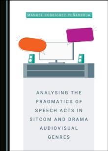 None Analysing the Pragmatics of Speech Acts in Sitcom and Drama Audiovisual Genres