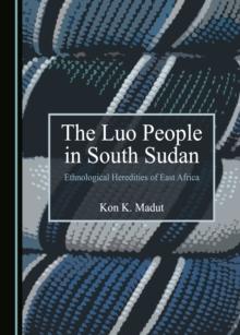 The Luo People in South Sudan : Ethnological Heredities of East Africa