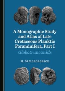 A Monographic Study and Atlas of Late Cretaceous Planktic Foraminifera, Part I : Globotruncanids