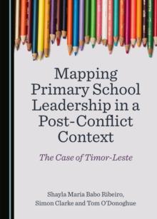 None Mapping Primary School Leadership in a Post-Conflict Context : The Case of Timor-Leste