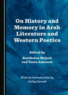 None On History and Memory in Arab Literature and Western Poetics