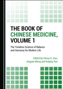 The Book of Chinese Medicine, Volume 1 : The Timeless Science of Balance and Harmony for Modern Life