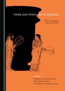 None Greek Lyric Poetry and Its Influence : Texts, Iconography, Music and Cinema