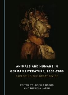 None Animals and Humans in German Literature, 1800-2000 : Exploring the Great Divide