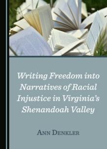 None Writing Freedom into Narratives of Racial Injustice in Virginia's Shenandoah Valley