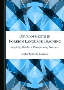 None Developments in Foreign Language Teaching : Inspiring Teachers, Transforming Learners