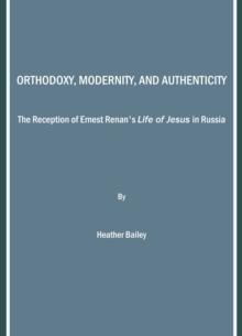 None Orthodoxy, Modernity, and Authenticity : The Reception of Ernest Renan's "Life of Jesus" in Russia