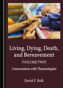 None Living, Dying, Death, and Bereavement (Volume Two) : Conversations with Thanatologists