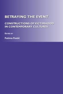 None Betraying the Event : Constructions of Victimhood in Contemporary Cultures