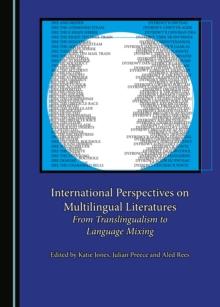 None International Perspectives on Multilingual Literatures : From Translingualism to Language Mixing