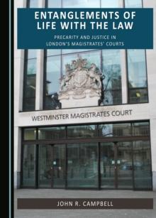 None Entanglements of Life with the Law : Precarity and Justice in London's Magistrates' Courts