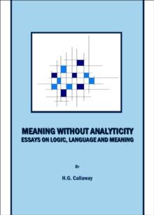 None Meaning without Analyticity : Essays on Logic, Language and Meaning